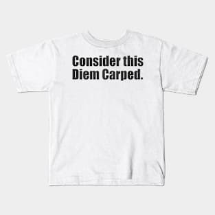 Consider this Diem Carped. Kids T-Shirt